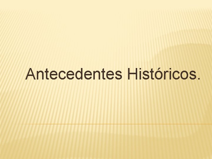  Antecedentes Históricos. 