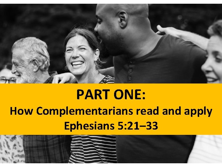 PART ONE: How Complementarians read and apply Ephesians 5: 21– 33 