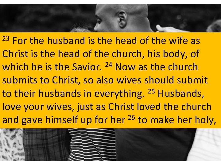 For the husband is the head of the wife as Christ is the head