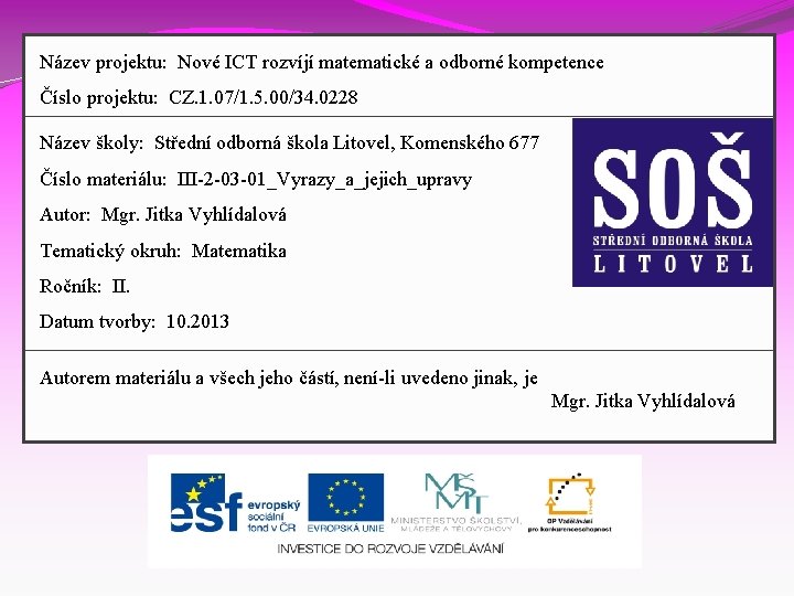 Název projektu: Nové ICT rozvíjí matematické a odborné kompetence Číslo projektu: CZ. 1. 07/1.