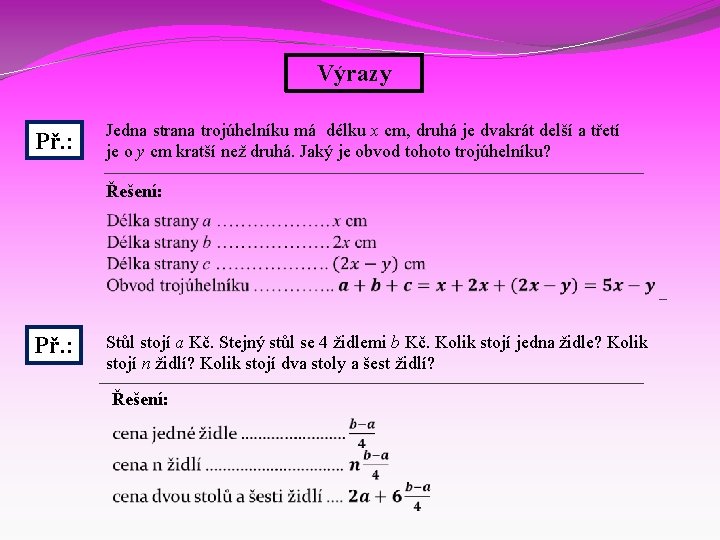 Výrazy Př. : Jedna strana trojúhelníku má délku x cm, druhá je dvakrát delší