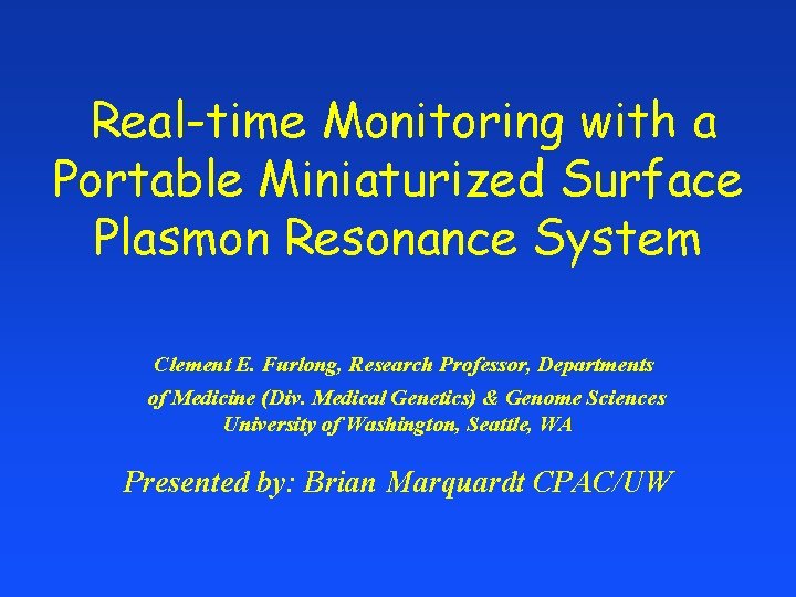 Real-time Monitoring with a Portable Miniaturized Surface Plasmon Resonance System Clement E. Furlong, Research