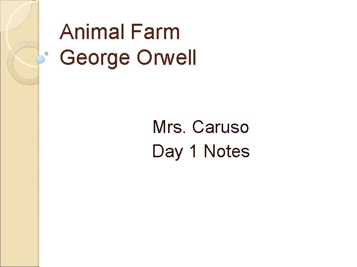 Animal Farm George Orwell Mrs. Caruso Day 1 Notes 