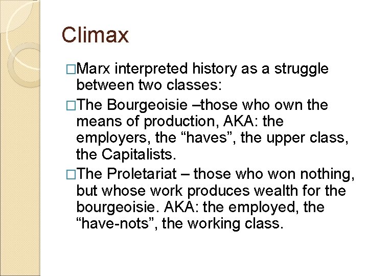Climax �Marx interpreted history as a struggle between two classes: �The Bourgeoisie –those who