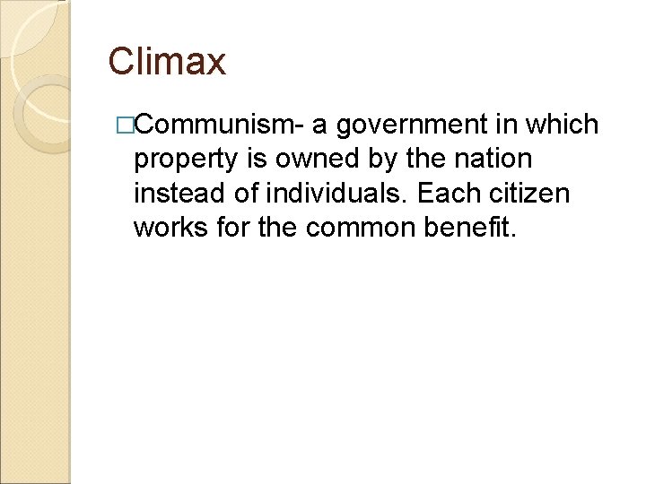 Climax �Communism- a government in which property is owned by the nation instead of