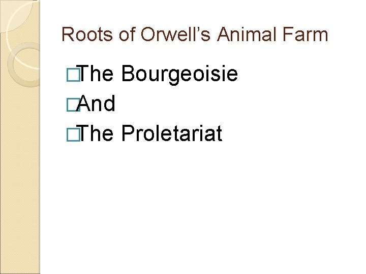 Roots of Orwell’s Animal Farm �The Bourgeoisie �And �The Proletariat 