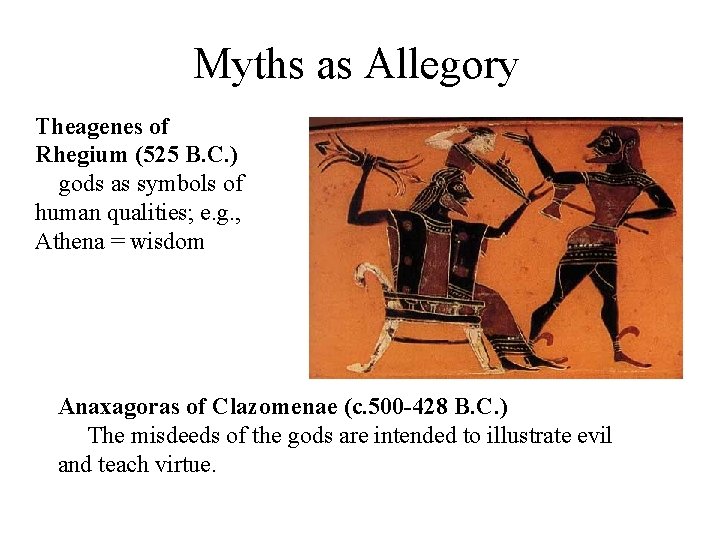 Myths as Allegory Theagenes of Rhegium (525 B. C. )
                gods as symbols of