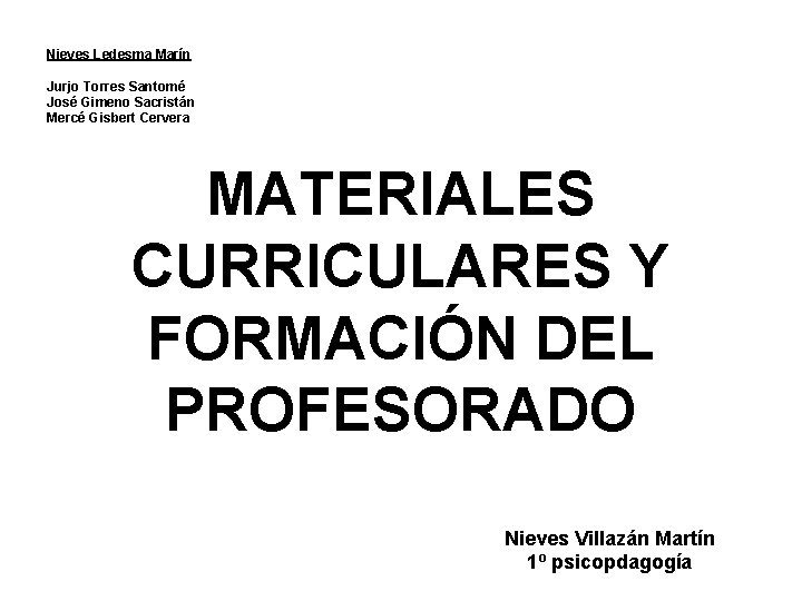 Nieves Ledesma Marín Jurjo Torres Santomé José Gimeno Sacristán Mercé Gisbert Cervera MATERIALES CURRICULARES