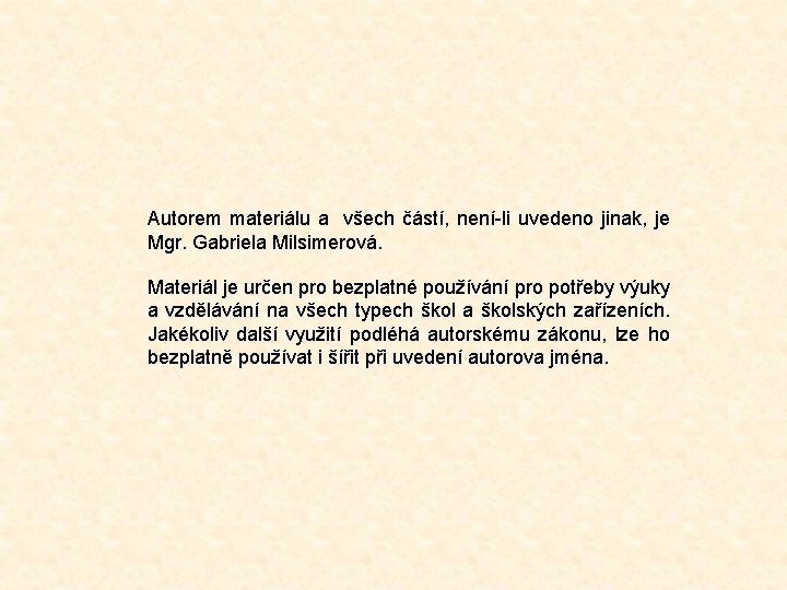 Autorem materiálu a všech částí, není-li uvedeno jinak, je Mgr. Gabriela Milsimerová. Materiál je