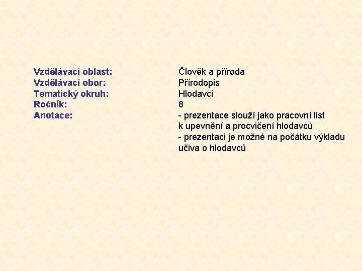 Vzdělávací oblast: Vzdělávací obor: Tematický okruh: Ročník: Anotace: Člověk a příroda Přírodopis Hlodavci 8