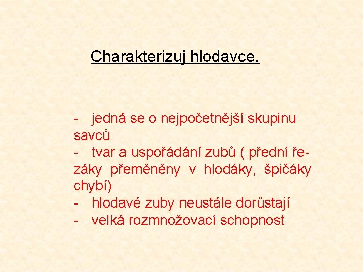 Charakterizuj hlodavce. - jedná se o nejpočetnější skupinu savců - tvar a uspořádání zubů