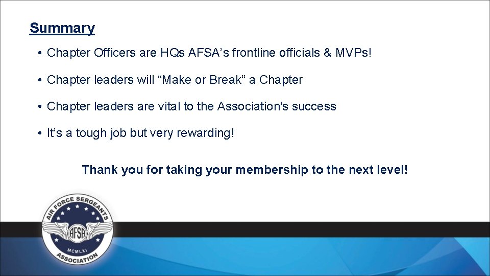 Summary • Chapter Officers are HQs AFSA’s frontline officials & MVPs! • Chapter leaders