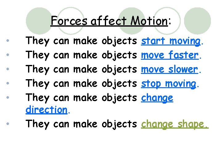 Forces affect Motion: • • • They can make They can make direction. They