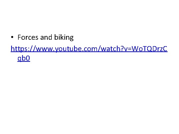  • Forces and biking https: //www. youtube. com/watch? v=Wo. TQDrz. C qb 0