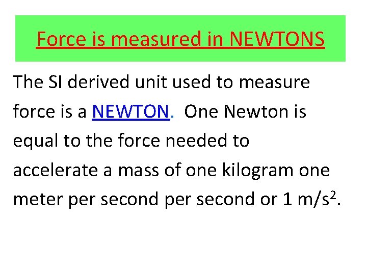 Force is measured in NEWTONS The SI derived unit used to measure force is