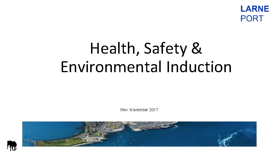 Health, Safety & Environmental Induction Rev: November 2017 