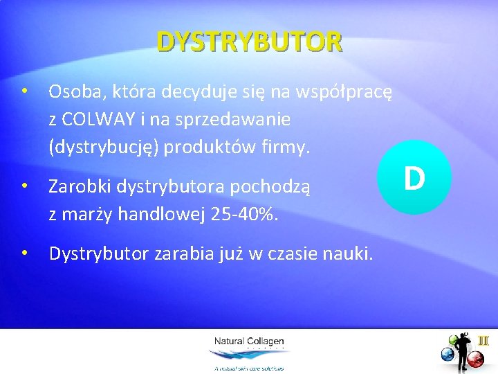 DYSTRYBUTOR • Osoba, która decyduje się na współpracę z COLWAY i na sprzedawanie (dystrybucję)