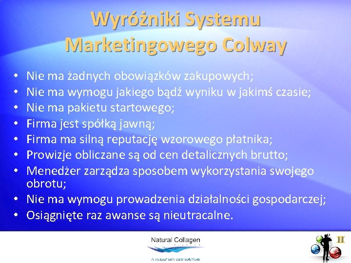 Wyróżniki Systemu Marketingowego Colway Nie ma żadnych obowiązków zakupowych; Nie ma wymogu jakiego bądź