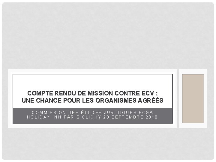 COMPTE RENDU DE MISSION CONTRE ECV : UNE CHANCE POUR LES ORGANISMES AGRÉÉS COMMISSION