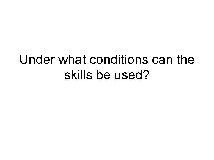 Under what conditions can the skills be used? 