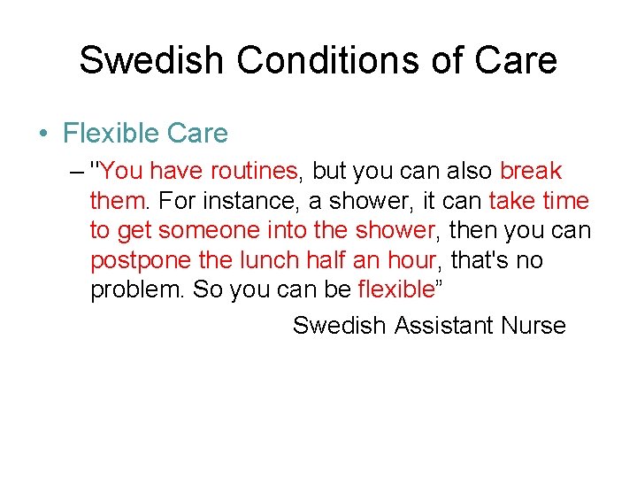 Swedish Conditions of Care • Flexible Care – "You have routines, but you can