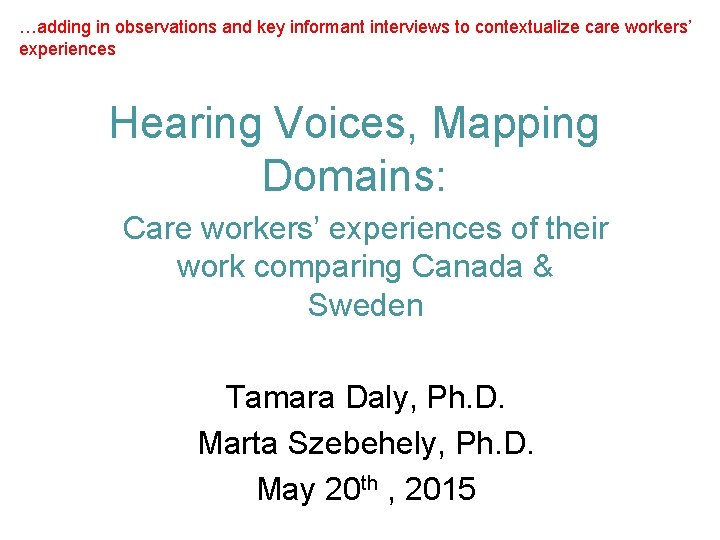 …adding in observations and key informant interviews to contextualize care workers’ experiences Hearing Voices,