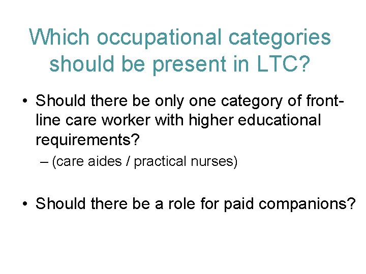 Which occupational categories should be present in LTC? • Should there be only one