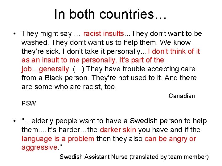 In both countries… • They might say … racist insults…They don’t want to be