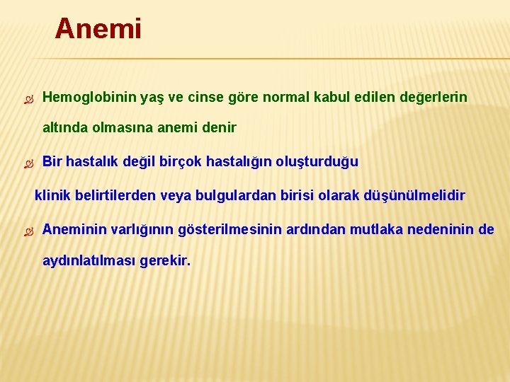 Anemi Hemoglobinin yaş ve cinse göre normal kabul edilen değerlerin altında olmasına anemi denir
