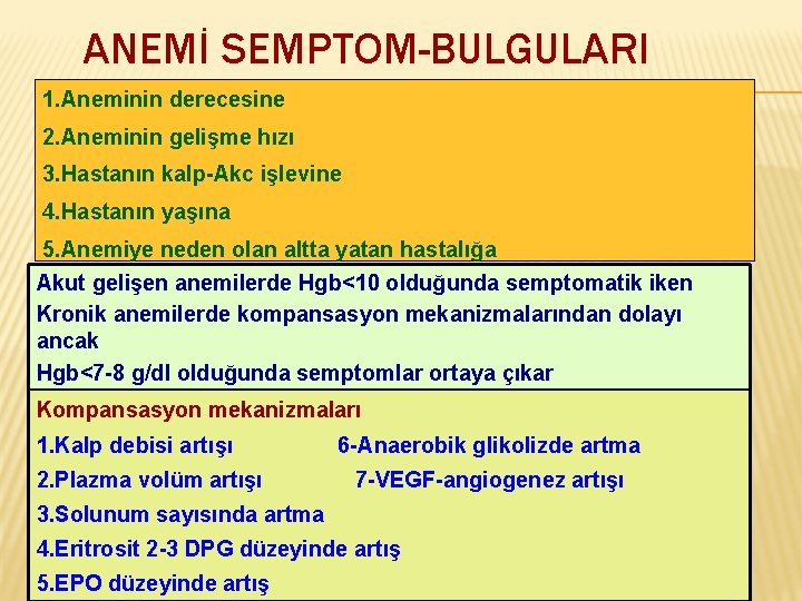 ANEMİ SEMPTOM-BULGULARI 1. Aneminin derecesine 2. Aneminin gelişme hızı 3. Hastanın kalp-Akc işlevine 4.