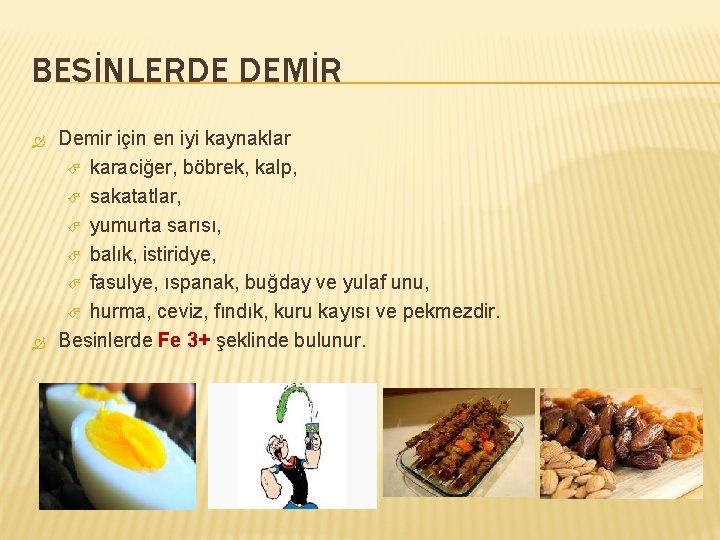 BESİNLERDE DEMİR Demir için en iyi kaynaklar karaciğer, böbrek, kalp, sakatatlar, yumurta sarısı, balık,