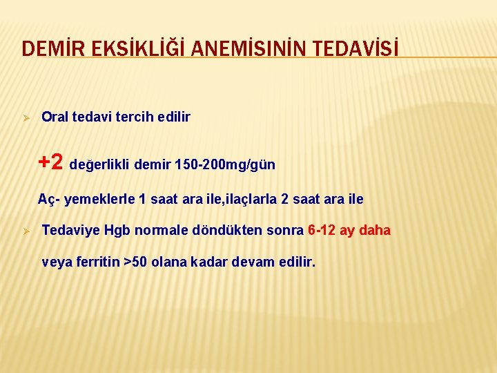 DEMİR EKSİKLİĞİ ANEMİSINİN TEDAVİSİ Ø Oral tedavi tercih edilir +2 değerlikli demir 150 -200