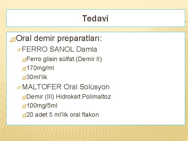 Tedavi Oral demir preparatları: FERRO SANOL Damla Ferro glisin sülfat (Demir II) 170 mg/ml