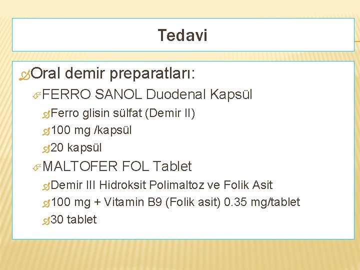 Tedavi Oral demir preparatları: FERRO SANOL Duodenal Kapsül Ferro glisin sülfat (Demir II) 100
