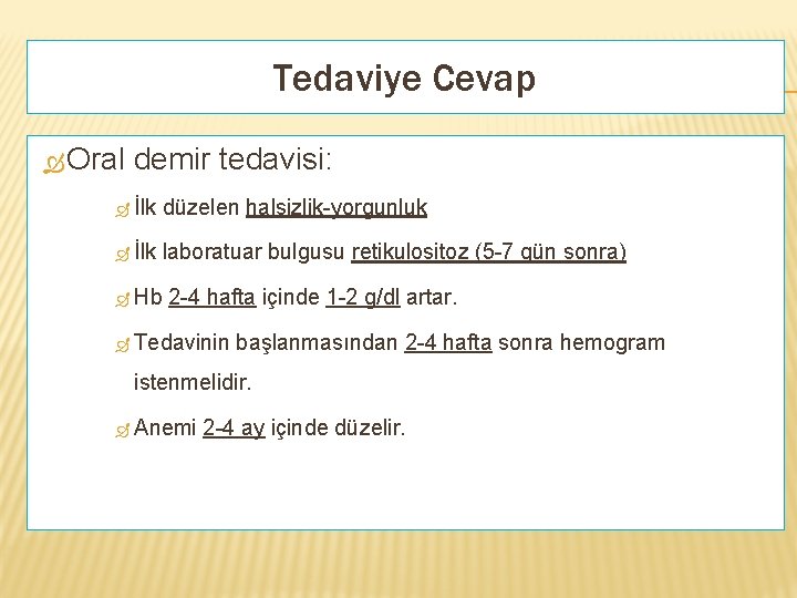 Tedaviye Cevap Oral demir tedavisi: İlk düzelen halsizlik-yorgunluk İlk laboratuar bulgusu retikulositoz (5 -7