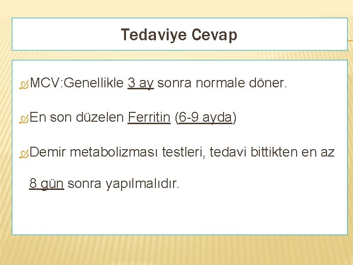 Tedaviye Cevap MCV: Genellikle 3 ay sonra normale döner. En son düzelen Ferritin (6