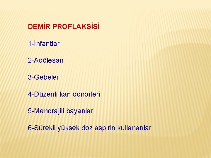 DEMİR PROFLAKSİSİ 1 -İnfantlar 2 -Adölesan 3 -Gebeler 4 -Düzenli kan donörleri 5 -Menorajili