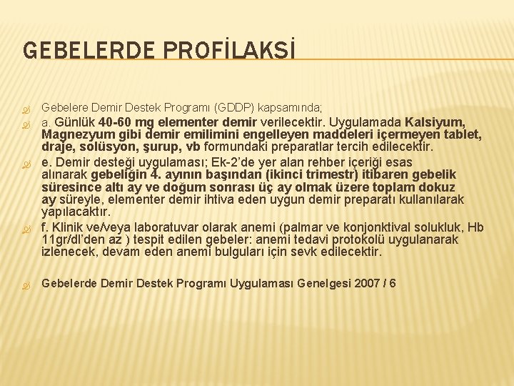 GEBELERDE PROFİLAKSİ Gebelere Demir Destek Programı (GDDP) kapsamında; a. Günlük 40 -60 mg elementer
