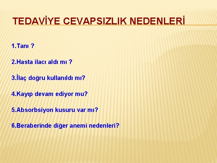 TEDAVİYE CEVAPSIZLIK NEDENLERİ 1. Tanı ? 2. Hasta ilacı aldı mı ? 3. İlaç
