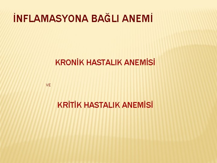 İNFLAMASYONA BAĞLI ANEMİ KRONİK HASTALIK ANEMİSİ VE KRİTİK HASTALIK ANEMİSİ 