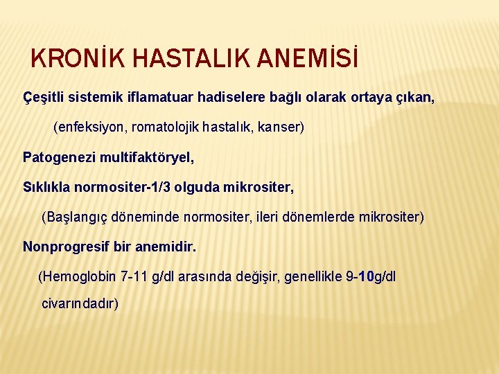 KRONİK HASTALIK ANEMİSİ Çeşitli sistemik iflamatuar hadiselere bağlı olarak ortaya çıkan, (enfeksiyon, romatolojik hastalık,