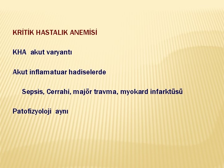 KRİTİK HASTALIK ANEMİSİ KHA akut varyantı Akut inflamatuar hadiselerde Sepsis, Cerrahi, majör travma, myokard