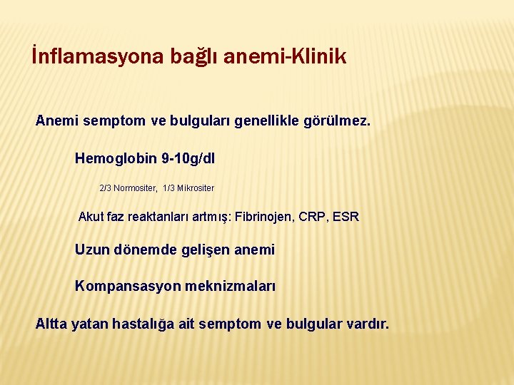 İnflamasyona bağlı anemi-Klinik Anemi semptom ve bulguları genellikle görülmez. Hemoglobin 9 -10 g/dl 2/3