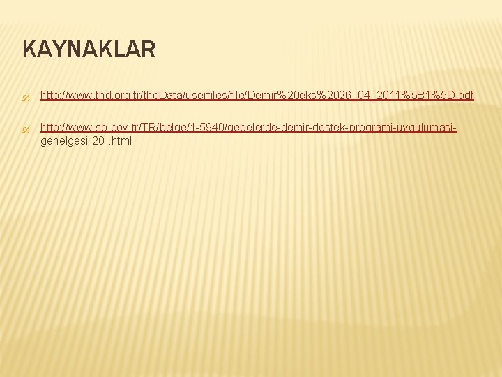 KAYNAKLAR http: //www. thd. org. tr/thd. Data/userfiles/file/Demir%20 eks%2026_04_2011%5 B 1%5 D. pdf http: //www.