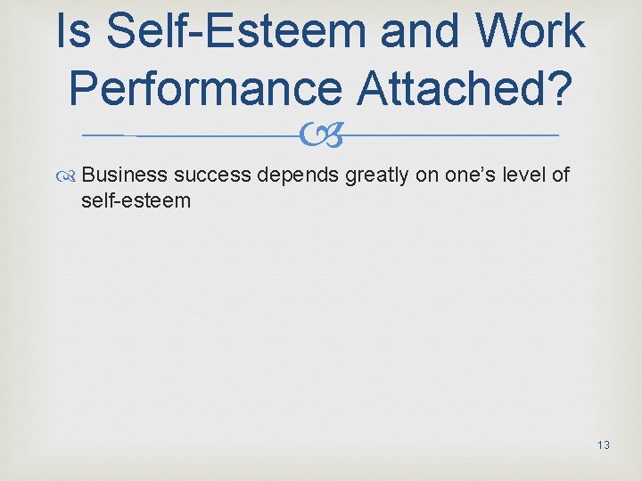 Is Self-Esteem and Work Performance Attached? Business success depends greatly on one’s level of