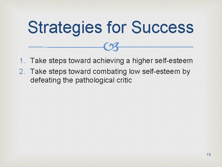Strategies for Success 1. Take steps toward achieving a higher self-esteem 2. Take steps