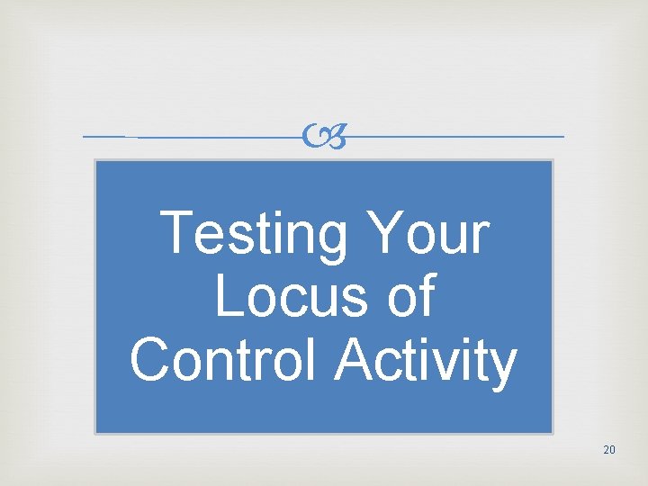  Testing Your Locus of Control Activity 20 
