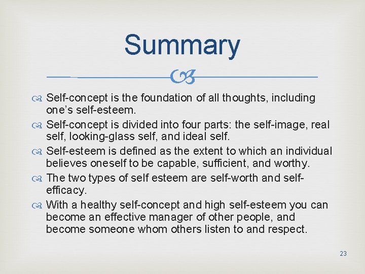 Summary Self-concept is the foundation of all thoughts, including one’s self-esteem. Self-concept is divided