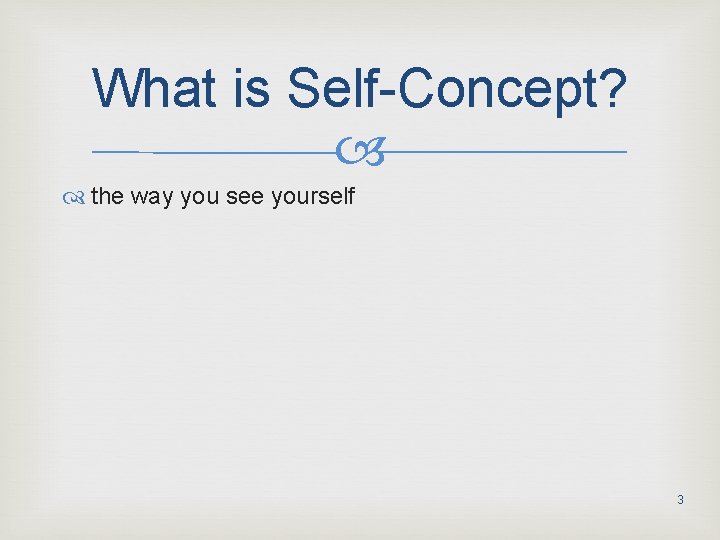 What is Self-Concept? the way you see yourself 3 