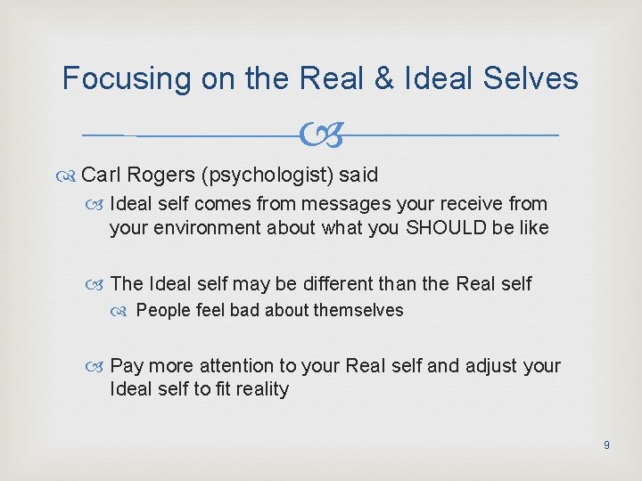 Focusing on the Real & Ideal Selves Carl Rogers (psychologist) said Ideal self comes